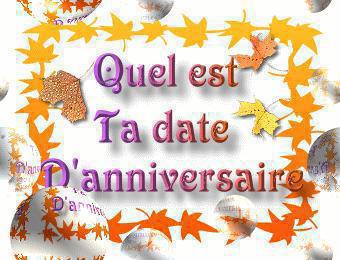 Quel est ta date danniversaire???
